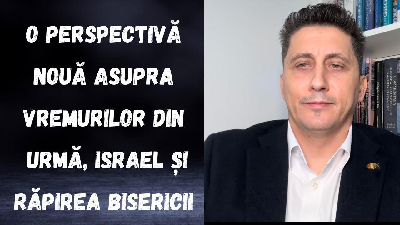 O perspectiva noua asupra Vremurilor din urmă, a Israelului și a Răpirii Bisericii.