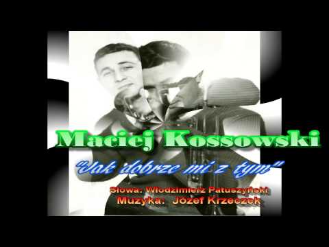 Jak Dobrze Mi z Tym - Maciej Kossowski i "Czerwono-Czarni."