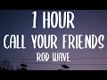 Rod Wave Call Your Friends 1 HOUR Lyrics