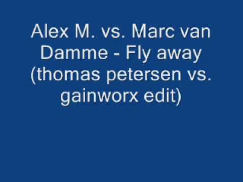 Alex M. vs. Marc van Damme - Fly away (thomas petersen vs. gainworx edit)
