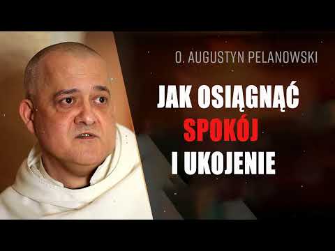 Jak osiągnąć spokój i ukojenie. o. Augustyn Pelanowski