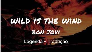 Bon Jovi - Wild Is The Wind - Tradução e Legenda - Hits - Nostalgia