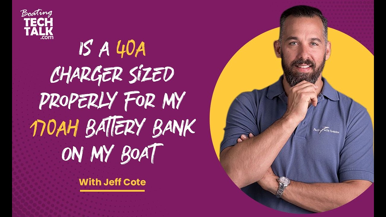 Ask PYS - Is A 40A Charger Sized Properly For My 170Ah Battery Bank On My Boat?