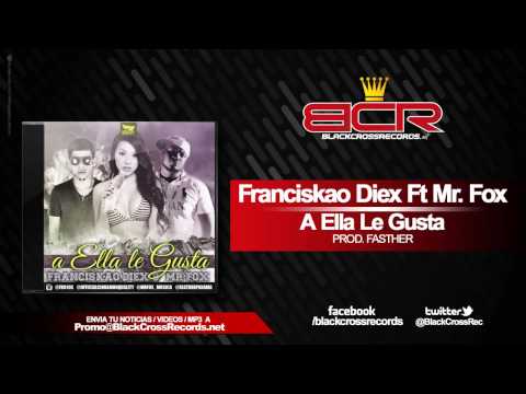 Franciskao Diex Ft Mr  Fox - A Ella Le Gusta