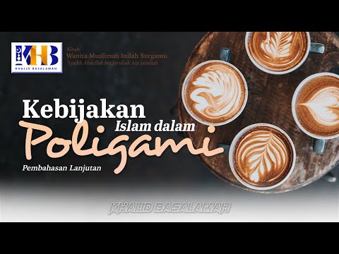Wanita Muslimah Inilah Surgamu #7 – Kebijakan Islam Dalam Poligami Part 2 - Khalid Basalamah