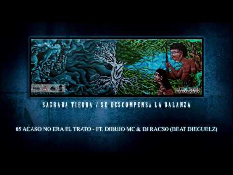05. Sagrada tierra - Acaso no era el trato [Ft Dibujo Mc & DjRacso] [Beat Dieguelz]