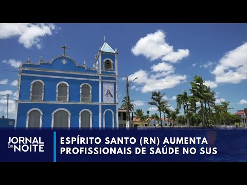 Cidades Excelentes: Espírito Santo (RN) aumenta profissionais de saúde no SUS | Jornal da Noite