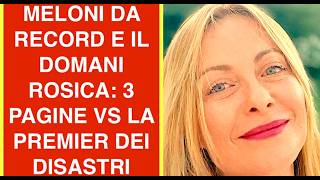 MELONI DA RECORD E IL DOMANI ROSICA: 3 PAGINE VS LA PREMIER DEI DISASTRI
