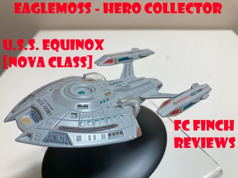 EAGLEMOSS - HERO COLLECTOR - U.S.S. EQUINOX [NOVA CLASS]: FINCH REVIEWS