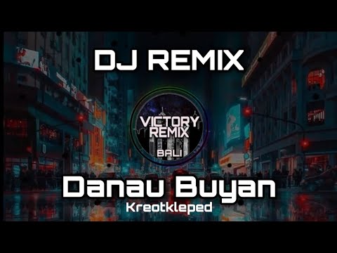 DJ REMIX DANAU BUYAN - KREOTKLEPED