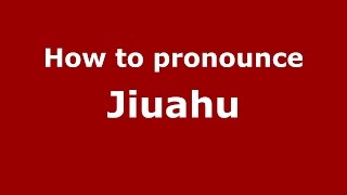How to pronounce Jiuahu