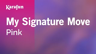 My Signature Move - Pink | Karaoke Version | KaraFun
