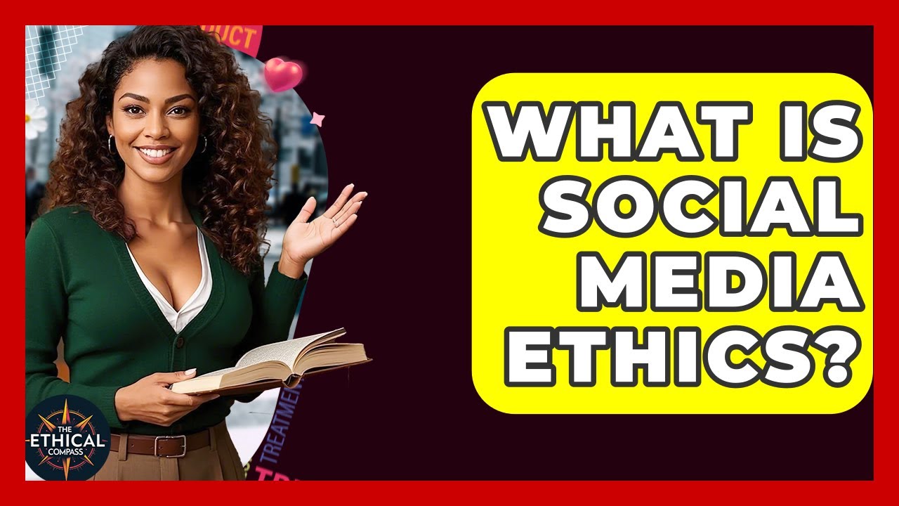 What Is Social Media Ethics? - The Ethical Compass