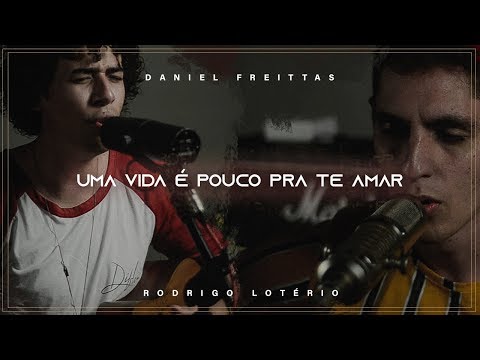 Uma Vida é Pouco Pra Te Amar | Daniel Freittas (Feat. Rodrigo lotério)