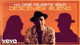 Musik-Video-Miniaturansicht zu No Debí Dejarte Sola Songtext von Descemer Bueno