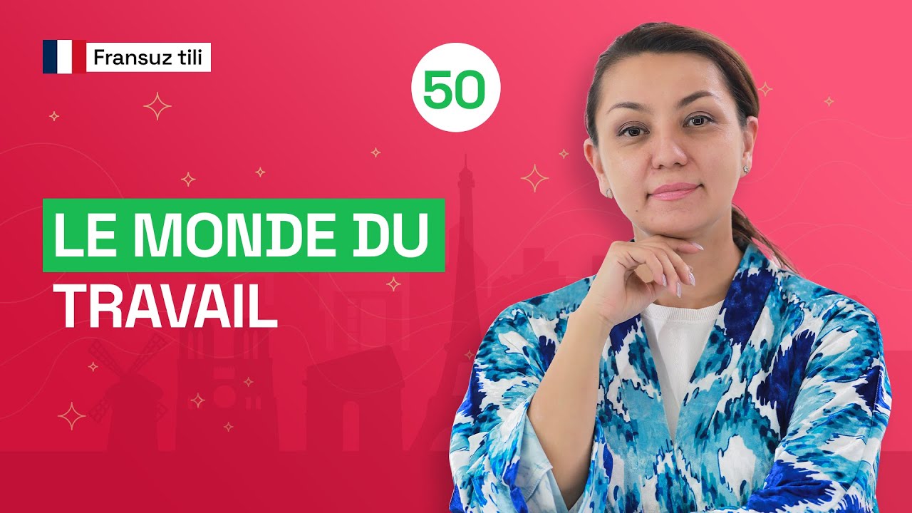 Le monde du travail | 50-dars | Fransuz tilini 0 dan o'rganish