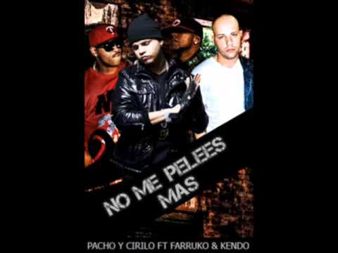 Pacho Y Cirilo Ft. Farruko & Kendo - No Me Pelees Mas (Prod. By Lil Wizard & Dj Luian)
