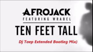 Afrojack Feat Wrabel  Ten Feet Tall Dj Taep Extended Bootleg Mix