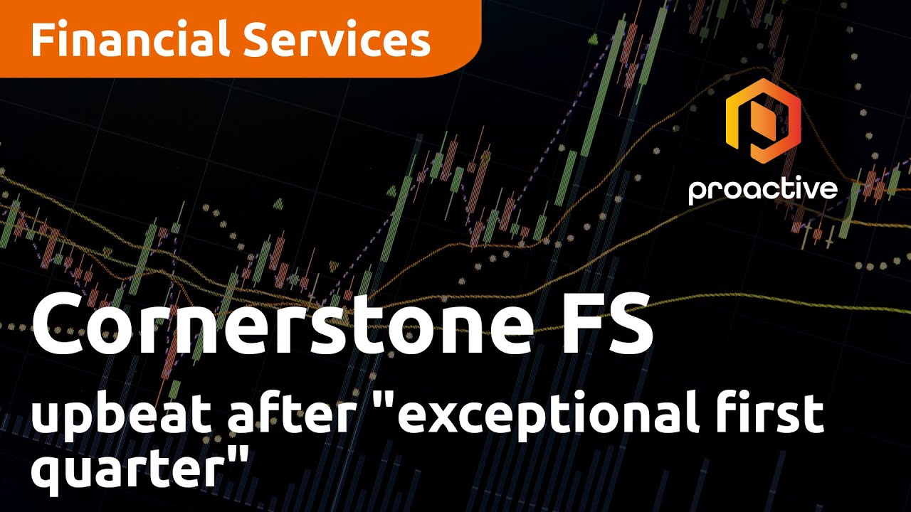 Cornerstone FS upbeat after "exceptional first quarter"