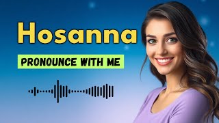 How to pronounce Hosanna