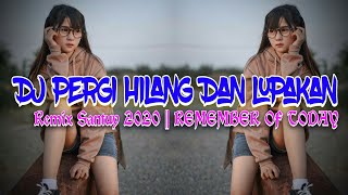 Download lagu Dj PERGI HILANG DAN LUPAKAN - Remix Santuy 2020 || REMEMBER OF TODAY mp3