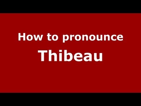 How to Pronounce Thibeau - PronounceNames.com