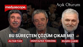 Bu süreçten nasıl bir çözüm çıkabilir? | Ruşen Çakır & Altan Tan & Mümtaz'er Türköne yorumluyor