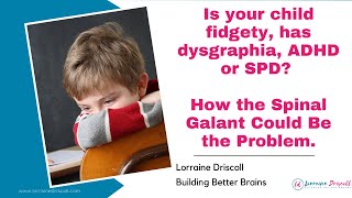 Is your child fidgety, has dysgraphia, ADHD or SPD? How the Spinal Galant Could Be the Problem.