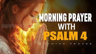 Powerful Prayer with Psalm 4 | A Peaceful Way to Begin Your Day with God | Morning Prayer