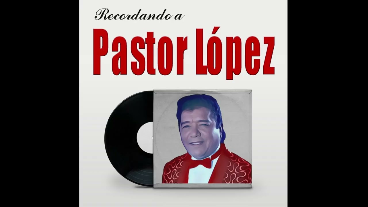 Recordando A Pastor Lopez Megamix De Exitos