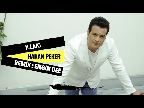 Hakan Peker ft. Engin Dee - İllaki ( Remix Versiyon )