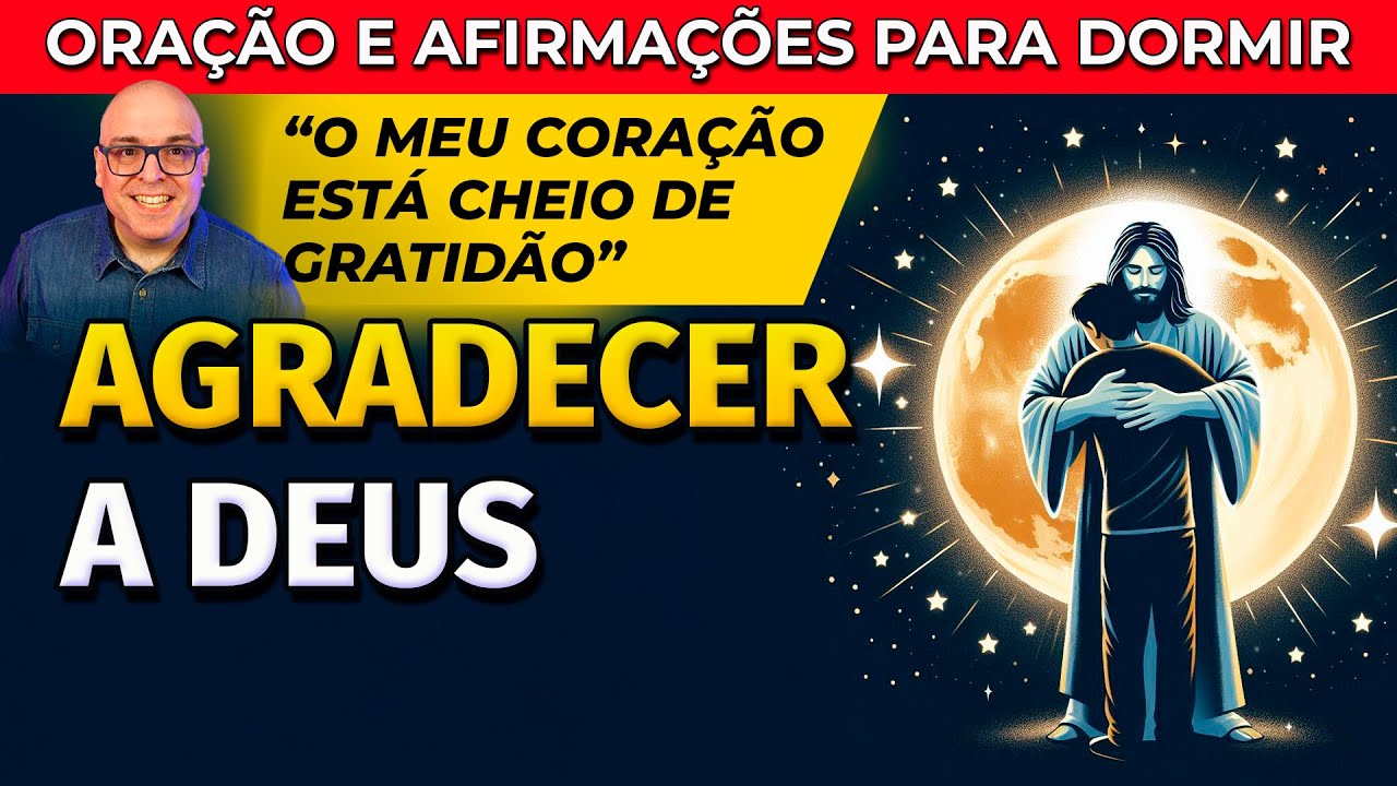 AGRADECER A DEUS: ORAÇÃO E AFIRMAÇÕES DE GRATIDÃO PARA OUVIR DORMINDO