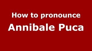 How to pronounce Annibale Puca