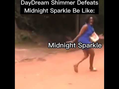 DayDream Shimmer Defeats Midnight Sparkle Be Like:
