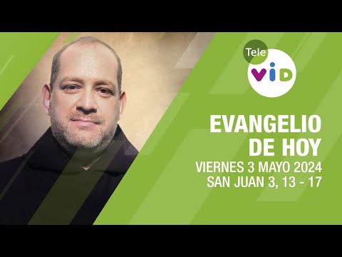 El evangelio de hoy Viernes 3 Mayo de 2024 ???? #LectioDivina #TeleVID