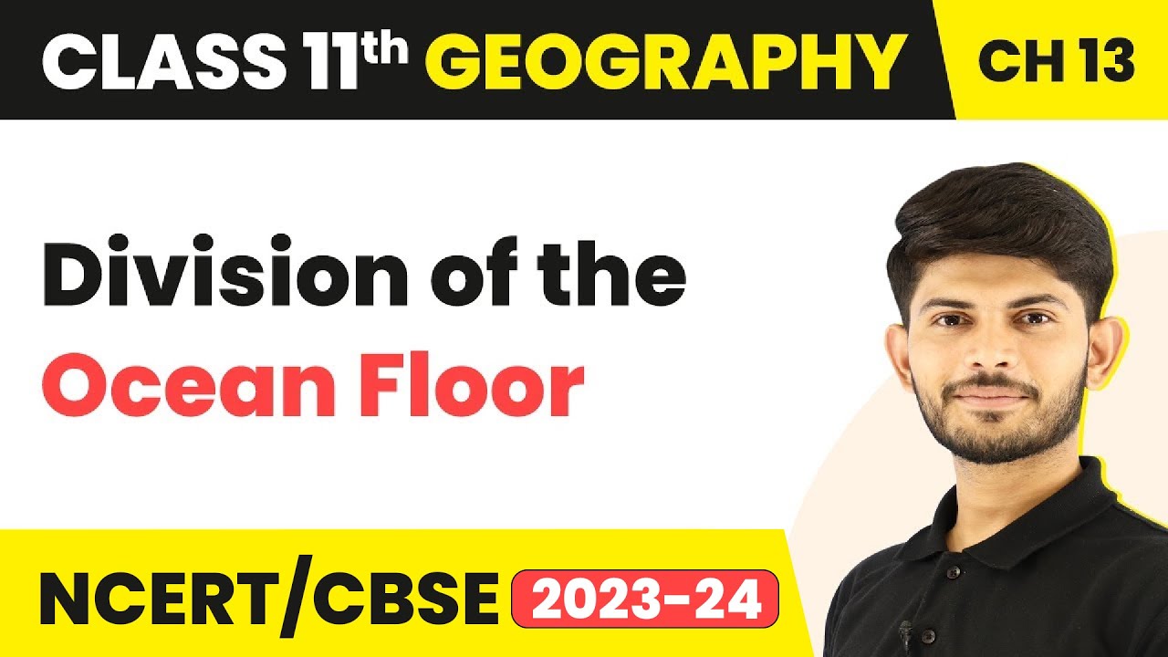 Class 11 Geography Chapter 13 | Division of the Ocean Floors - Water (Oceans)