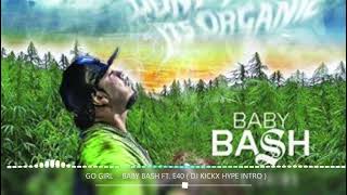 GO GIRL - BABY BASH FT. E40 ( DJ KICKX HYPE INTRO )