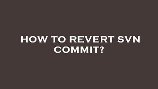 How to revert svn commit?