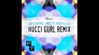 Oops (Oh My) - Tweet Feat. Missy Elliot (Hucci Gurl Remix) [Forward Thinking Sounds]