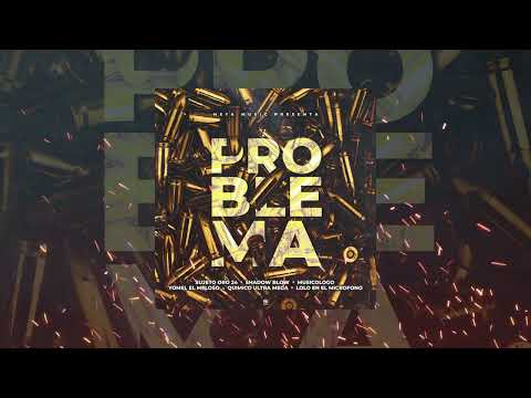 Sujeto Oro 24 , Musicologo, Shadow Blow, Yomel, Quimico UltraMega, Lolo En El Microfono - Problema