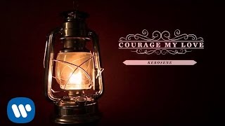 Courage My Love | Kerosene [OFFICIAL AUDIO]