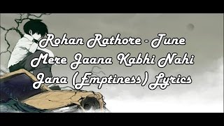 Rohan Rathore - Tune Mere Jaana Kabhi Nahi Jaana (Emptiness) Lyrics