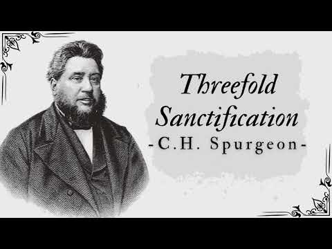 Threefold Sanctification - Pastor Charles Spurgeon