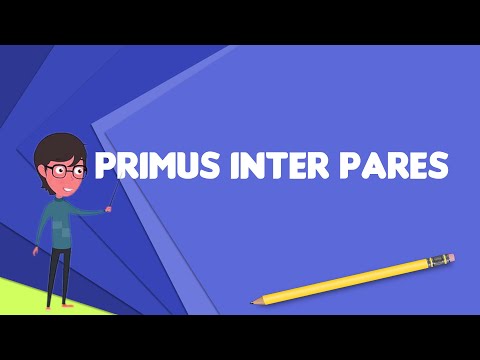 What is Primus inter pares?, Explain Primus inter pares, Define Primus inter pares