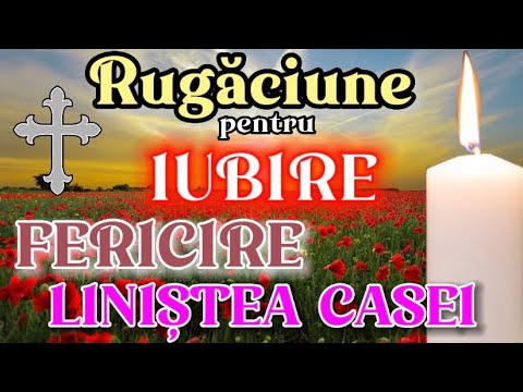 Rugaciune pentru iubire, fericire, linistea casei, rugaciune grabnic ajutatoare