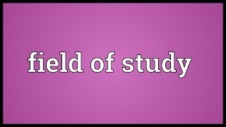 Field of study Meaning