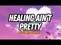 Healing Ain T Pretty Lyrics This Song Will Make You Feel Seen