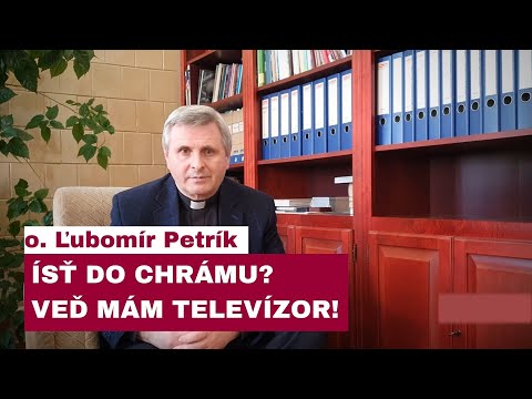 Prečo chodiť do chrámu, keď môžeme pozerať liturgiu online? ČO NA TO BOH A CIRKEV –o. ĽUBOMÍR PETRÍK