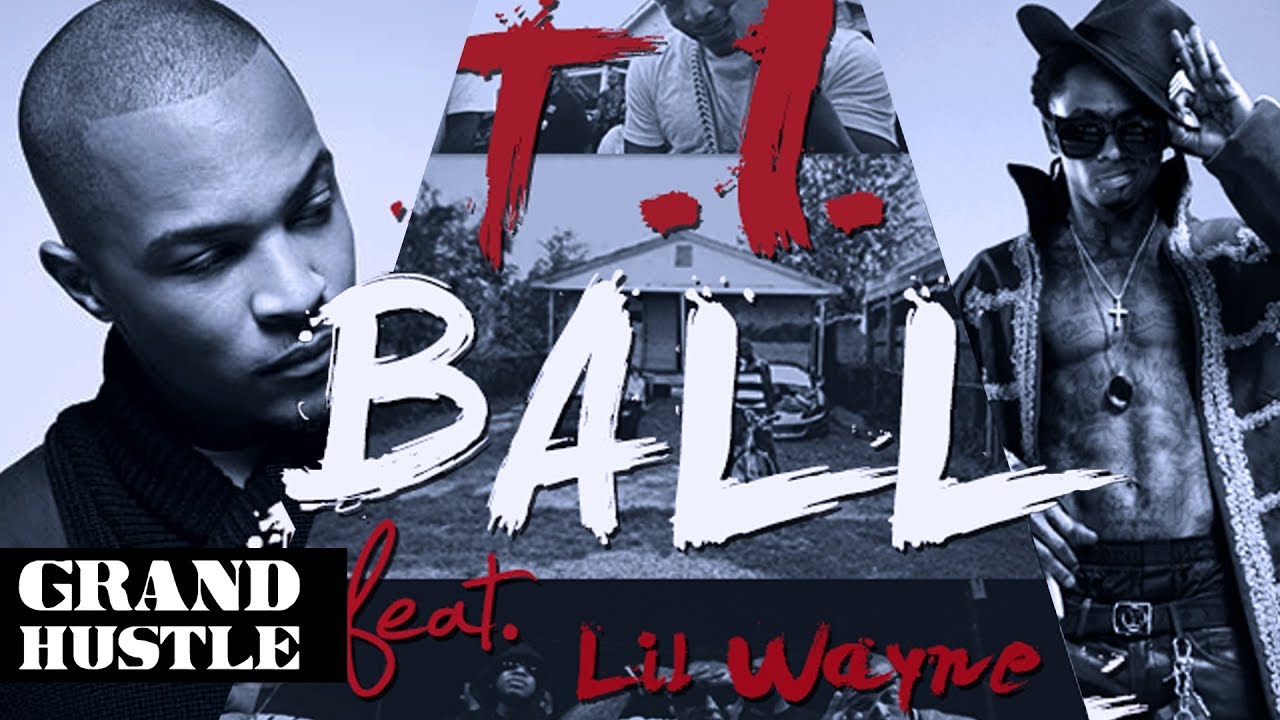 T.I. ft Lil Wayne  – “Ball”