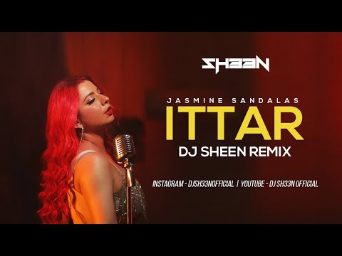 Ittar | Dj Sheen Remix | Jasmine Sandlas | BPraak | Jaani | Arvindr Khaira | Latest Dj Remix 2023